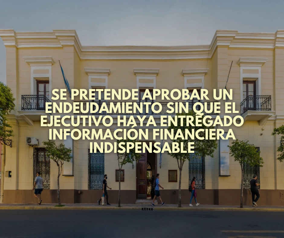 Se pretende aprobar un endeudamiento sin que el Ejecutivo haya entregado información financiera indispensable